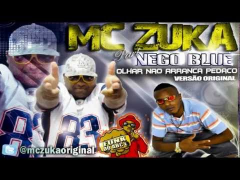MC ZUKA PART MC NEGO BLUE - OLHAR NAO RANCA PEDAÇO  ( VR´S DJ MC ) LANÇAMENTO 2012