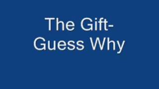 The Gift- Guess Why