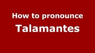 How to pronounce Talamantes