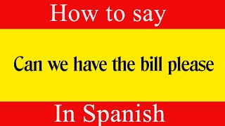 Learn Spanish & How To Say "Can We Have The Bill Please" in Spanish | Learn Spanish Language