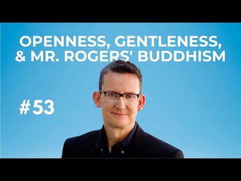 ​​​Stephen Butler on Openness, Gentleness, and Mr. Rogers' Buddhism