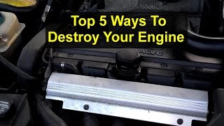 Top 5 ways to destroy the engine in your automobile - VOTW