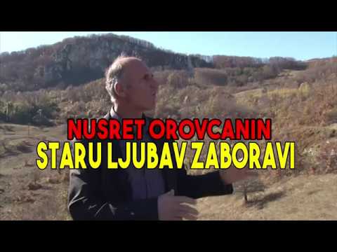 Staru ljubav zaboravi  - Nusret Orovcanin