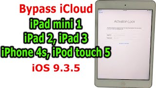 Bypass iCloud iPad mini 1, iPad 2, iPad 3, iPhone 4s, iPod touch 5 iOS 9.3.5  Activation Lock