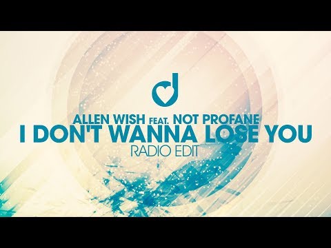 Allen Wish ft. Not Profane - I Don't wanna lose you