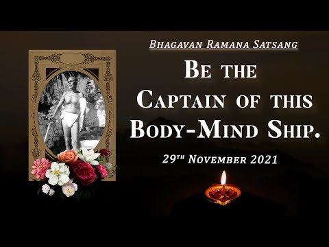 328. Bhagavan Ramana Satsang - Be the captain of this body-mind ship
