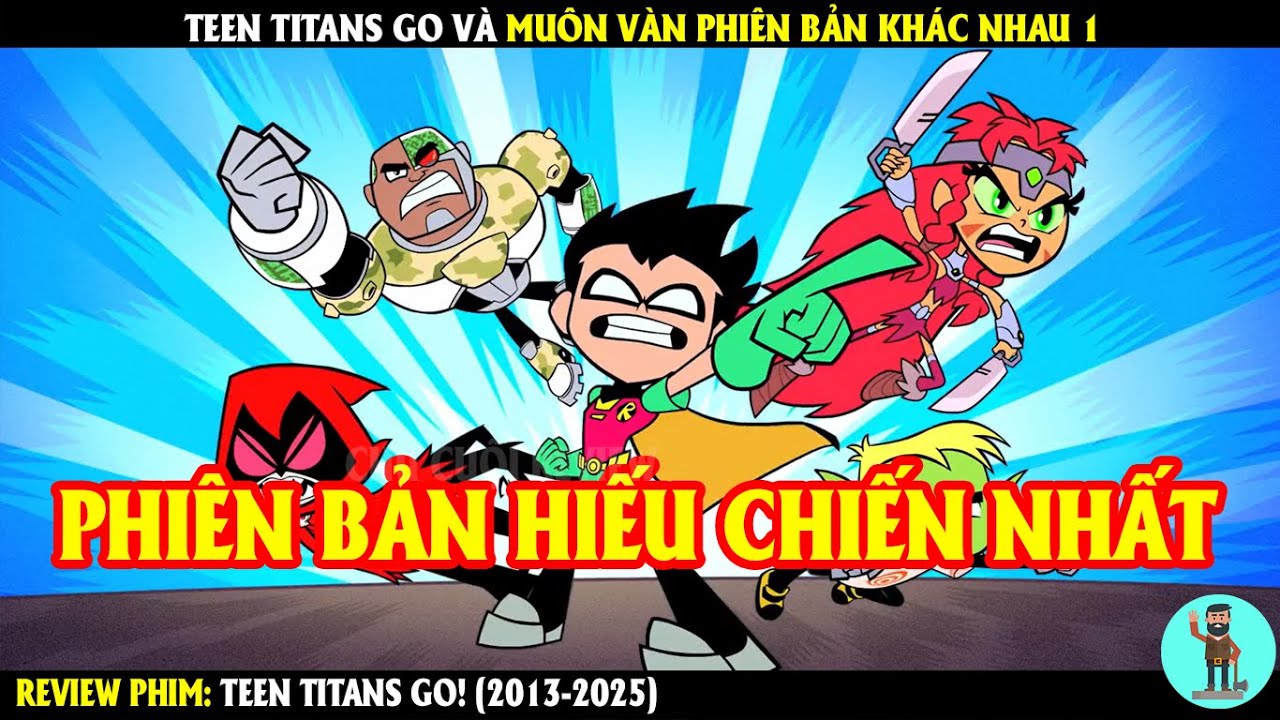 Teen Titans Go Và Muôn Vàn Phiên Bản Khác Nhau 1 | REVIEW PHIM | CHÚ CUỘI REVIEW