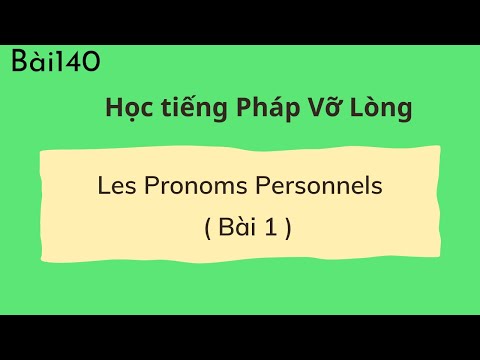 Bài 140  - Tự Học Tiếng Pháp  - Đại từ nhân xưng - Les Pronoms Personnels ( Bài 1 )