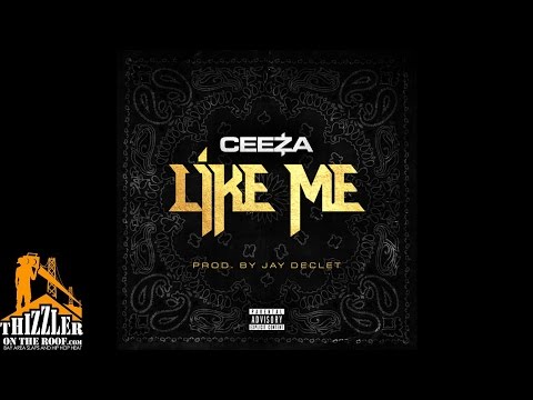 Ceeza - Like Me (Prod. JayDeclet) [Thizzler.com Exclusive]