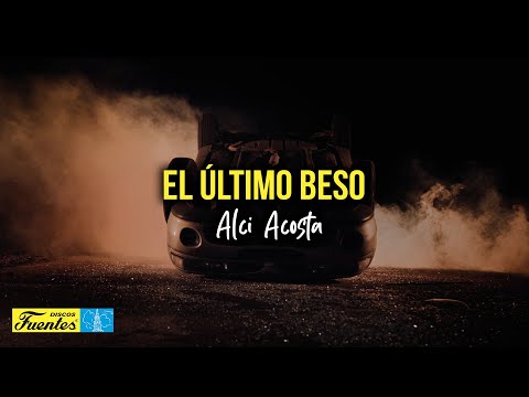 EL ÚLTIMO BESO - Alci Acosta (Video Letra)