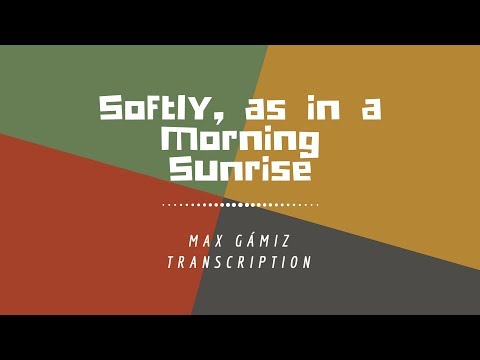 Softly, as in a Morning Sunrise transcription