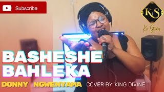 Basheshe Bahleka - Donny Ngwenyama (Cover by King Divine | Keastudios)
