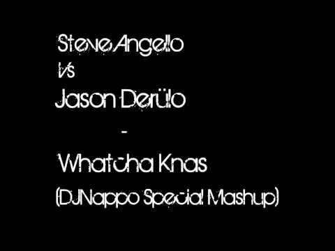 Steve Angello Vs Jason Derülo - Whatcha Knas (DJNappo Special Mashup)