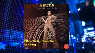 Download lagu I Have To Say I Love You In A Song - Anita Sarawak mp3