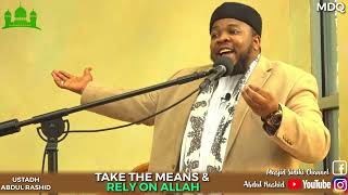 TAKE THE MEANS AND RELY ON ALLAH  BY USTADH ABDUL 