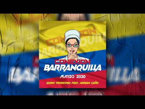 Conexión Barranquilla - Guido Troncoso Feat. Adrian Caño [ALETEO, ZAPATEO, GUARACHA, TRIBAL]