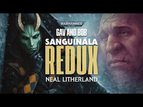 GAV UND BOB: SANGUINALA REDUX – WARHAMMER 40K AUDIO