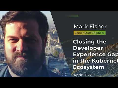 Devnexus 2022 - Closing the Developer Experience Gap in the Kubernetes Ecosystem - Mark Fisher