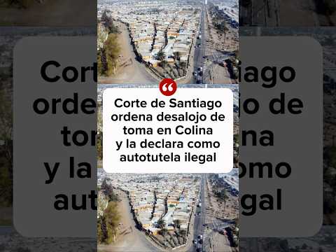 Corte De Santiago ordena desalojo de toma en Colina y la declara como autotutela ilegal