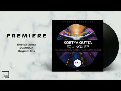 PREMIERE: Kostya Outta - Equinox (Original Mix) [COMET RECORDS]