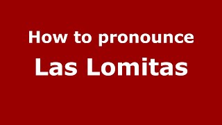 How to pronounce Las Lomitas