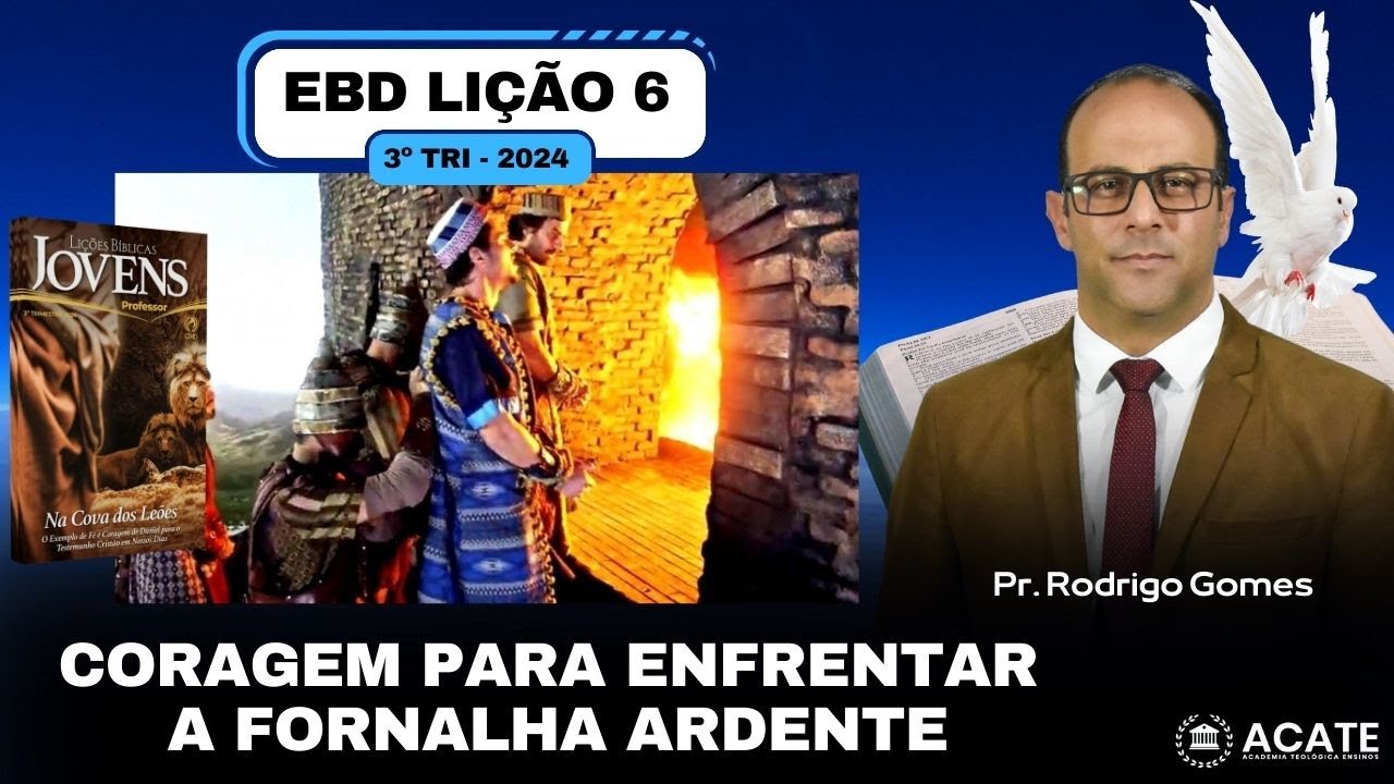 EBD Lição 06 (Jovens) - Coragem para enfrentar a fornalha ardente - 3º Tri 2024