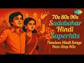 70s 80s 90s Sadabahar Hindi Superhits Timeless Hindi Songs Non Stop Mix