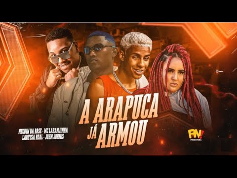 NEGUIN DA BASE E MC LARANJINHA E LARYSSA REAL E JOHN JOHNIS - A ARAPUCA JA ARMOU