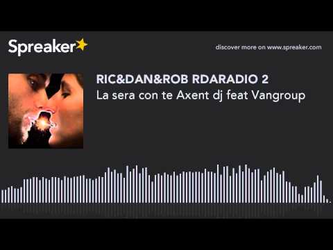 La sera con te Axent dj feat Vangroup (creato con Spreaker)