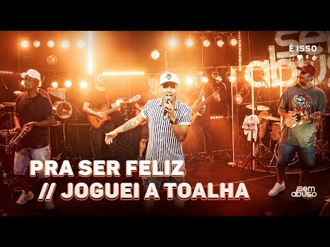 Sem Abuso - Pra Ser Feliz/Joguei a Toalha (Vídeo Oficial)