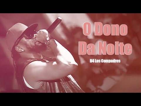 B4 Los Compadres - O Dono Da Noite (Video Oficial)