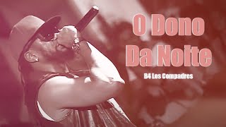 B4 Los Compadres - O Dono Da Noite (Official Video HD)