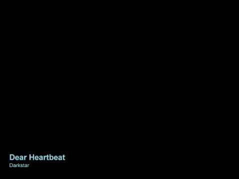 dear heartbeat - darkstar