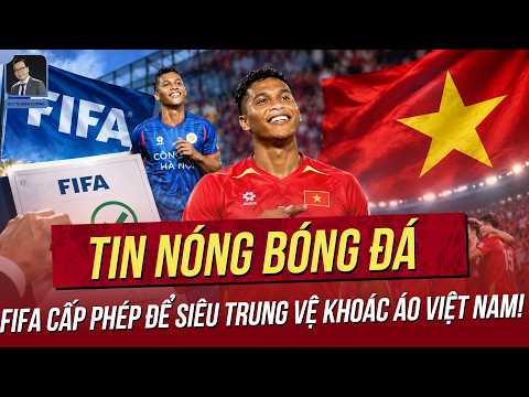 Tin nóng 11/9: Tin cực vui, FIFA cấp phép để siêu trung vệ khoác áo Việt Nam! Hoảng với giá trị Indo
