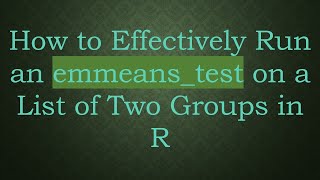 Download the video "How to Effectively Run an emmeans_test on a List of Two Groups in R"