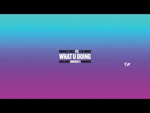 DENNIS CRUZ FEAT LEO WOOD - WHAT YOU DOING (ORIGINAL MIX)