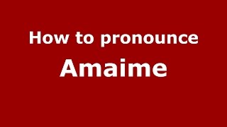 How to pronounce Amaime