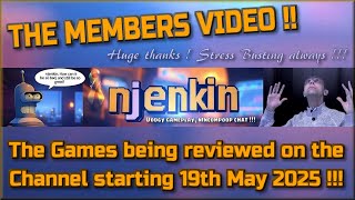 The Members Video !!!  The Games being reviewed on the Channel starting 19th May 2025 !!