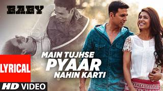 Main Tujhse Pyaar Nahin Karti (Lyrics): Akshay Kumar| BABY| M.M. Kareem,Manoj Muntashir,Ramya Behra