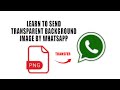 How to Transfer PNG File over WhatsApp as Transparent