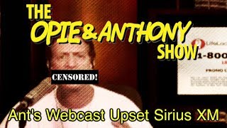 Opie & Anthony: Ant's Webcast Upset Sirius XM (05/12, 06/25, 07/02/09)