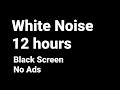 12 Hours | True White Noise for Studying, Concentration and Works - Black Screen