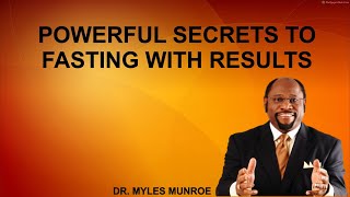 SECRETS TO FASTING WITH RESULTS || FASTING EFFECTIVELY || HOW TO PRAY || DR. MYLES MUNROE