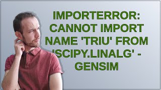 ImportError: cannot import name 'triu' from 'scipy.linalg' - Gensim