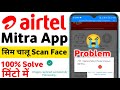 Airtel Mitra App Sim Card Activation Tap To Scan Face Problem 100 Solve Retailer Good News Update