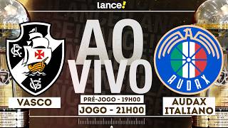 🔴 AO VIVO | VASCO X AUDAX ITALIANO - COPA SUL-AMERICANA - COM PRÉ-JOGO