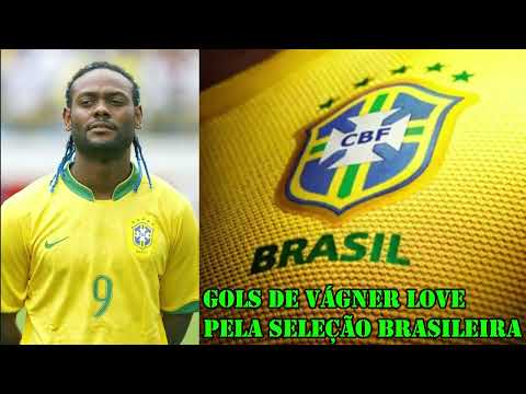 GOLS DE VÁGNER LOVE PELA SELEÇÃO BRASILEIRA