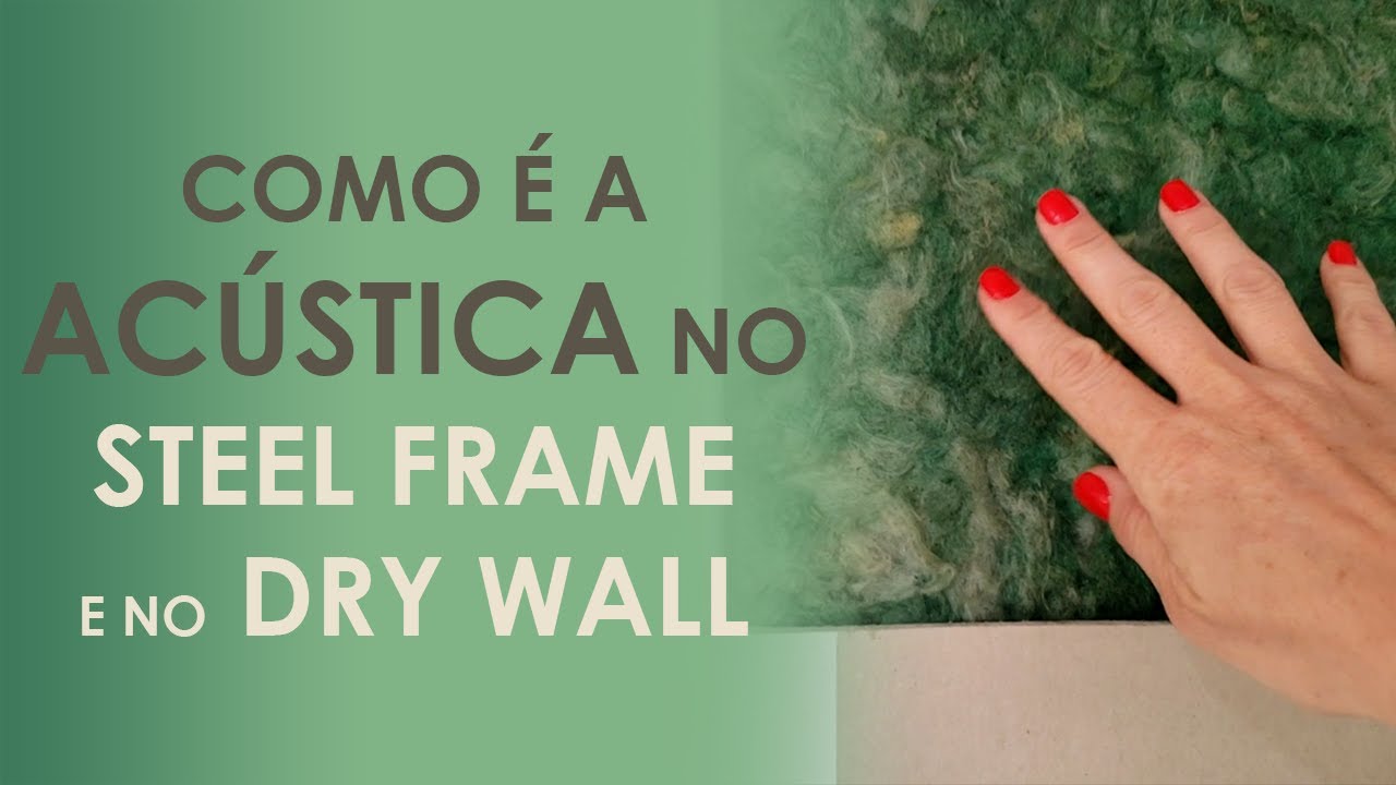 Como é a ACÚSTICA no STEEL FRAME e DRY WALL