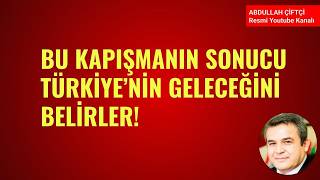 BU KAPIŞMANIN SONUCU TÜRKİYE'NİN GELECEĞİNİ BELİRLER!