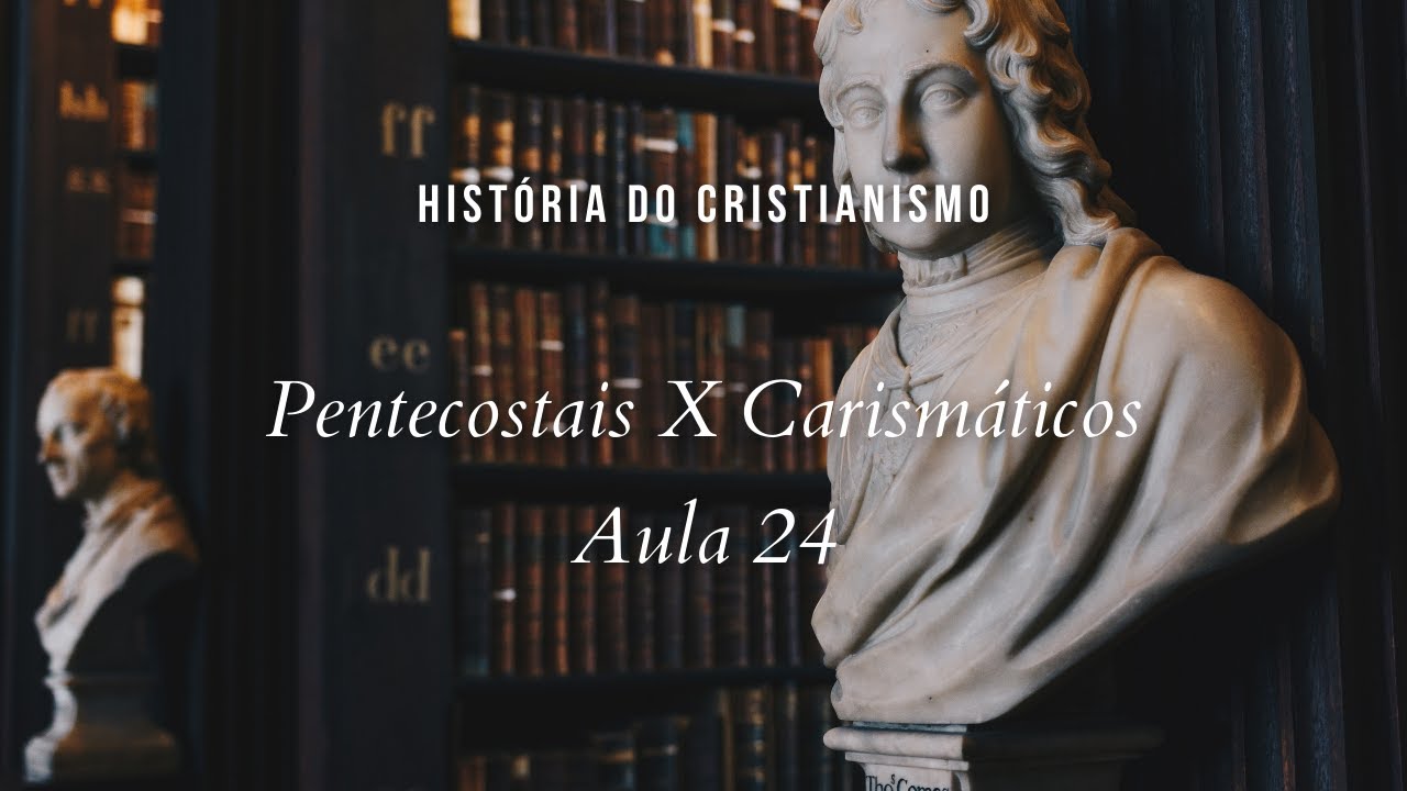 História da Igreja - Pentecostais x Carismáticos - aula 24